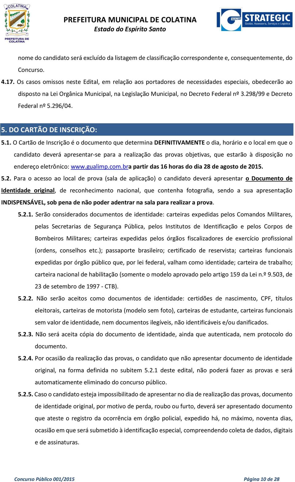 298/99 e Decreto Federal nº 5.296/04. 5. DO CARTÃO DE INSCRIÇÃO: 5.1.