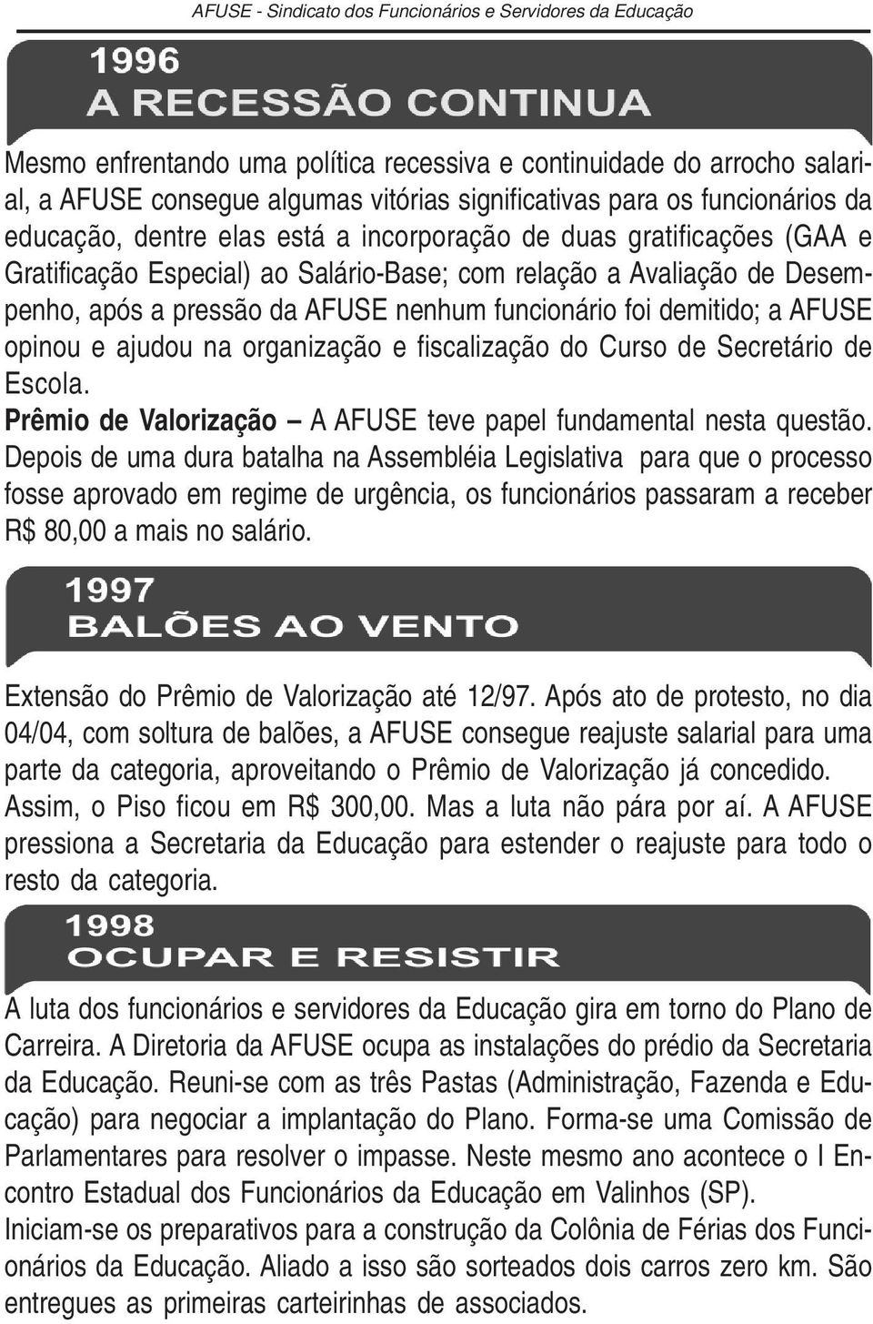 fiscalização do Curso de Secretário de Escola. Prêmio de Valorização A AFUSE teve papel fundamental nesta questão.