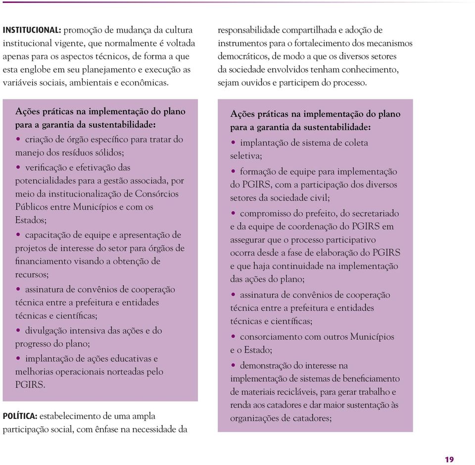 responsabilidade compartilhada e adoção de instrumentos para o fortalecimento dos mecanismos democráticos, de modo a que os diversos setores da sociedade envolvidos tenham conhecimento, sejam ouvidos