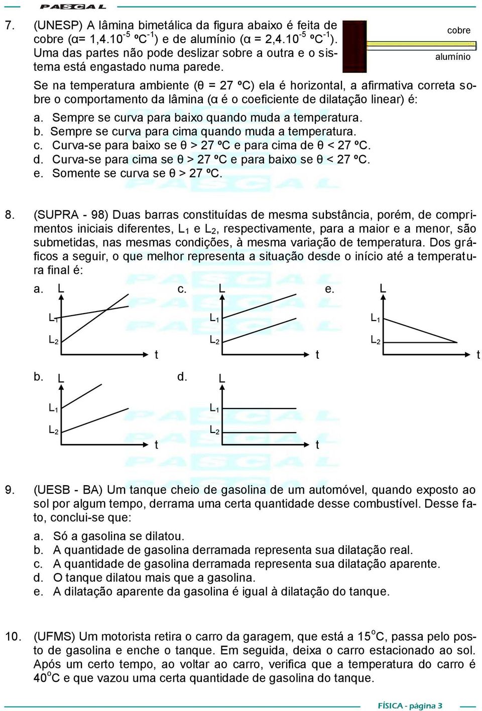 Sempre se curva para baixo quando muda a temperatura. b. Sempre se curva para cima quando muda a temperatura. c. Curva-se para baixo se θ > 27 ºC e para cima de