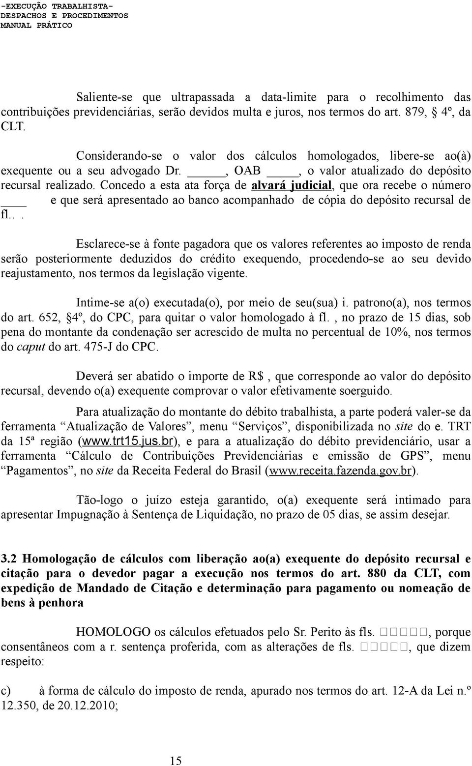 Concedo a esta ata força de alvará judicial, que ora recebe o número e que será apresentado ao banco acompanhado de cópia do depósito recursal de fl.