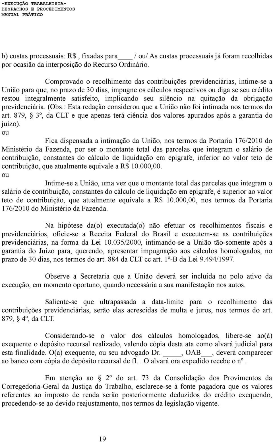 implicando seu silêncio na quitação da obrigação previdenciária. (Obs.: Esta redação considerou que a União não foi intimada nos termos do art.