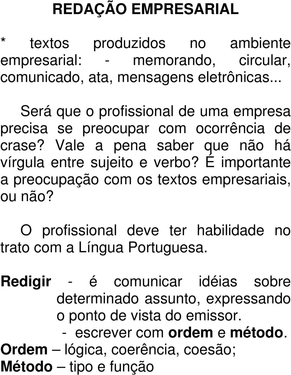 É importante a preocupação com os textos empresariais, ou não? O profissional deve ter habilidade no trato com a Língua Portuguesa.