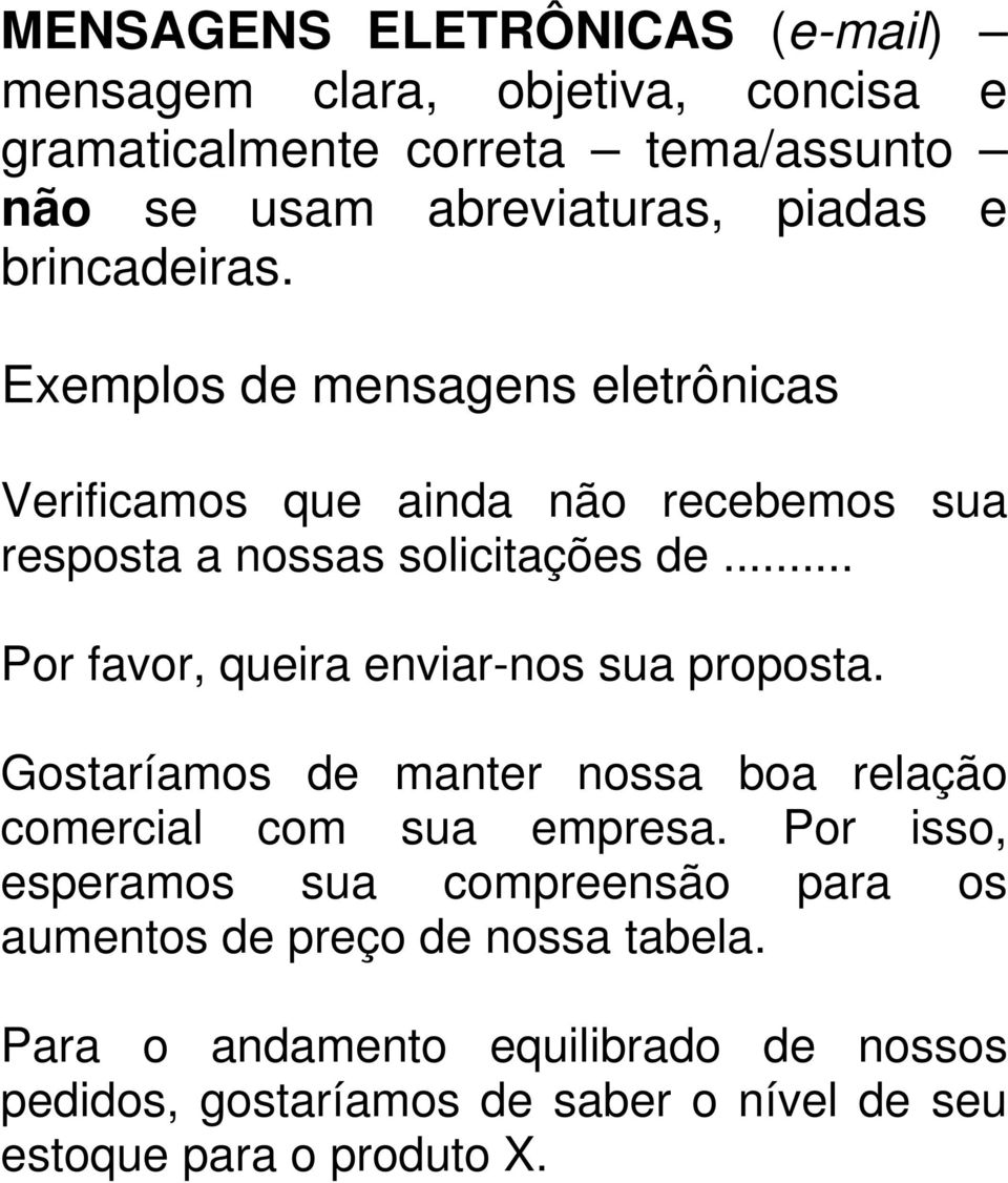 .. Por favor, queira enviar-nos sua proposta. Gostaríamos de manter nossa boa relação comercial com sua empresa.