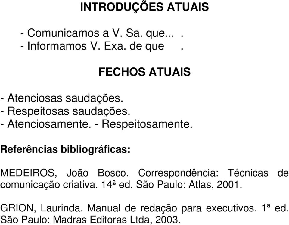 Referências bibliográficas: MEDEIROS, João Bosco. Correspondência: Técnicas de comunicação criativa.