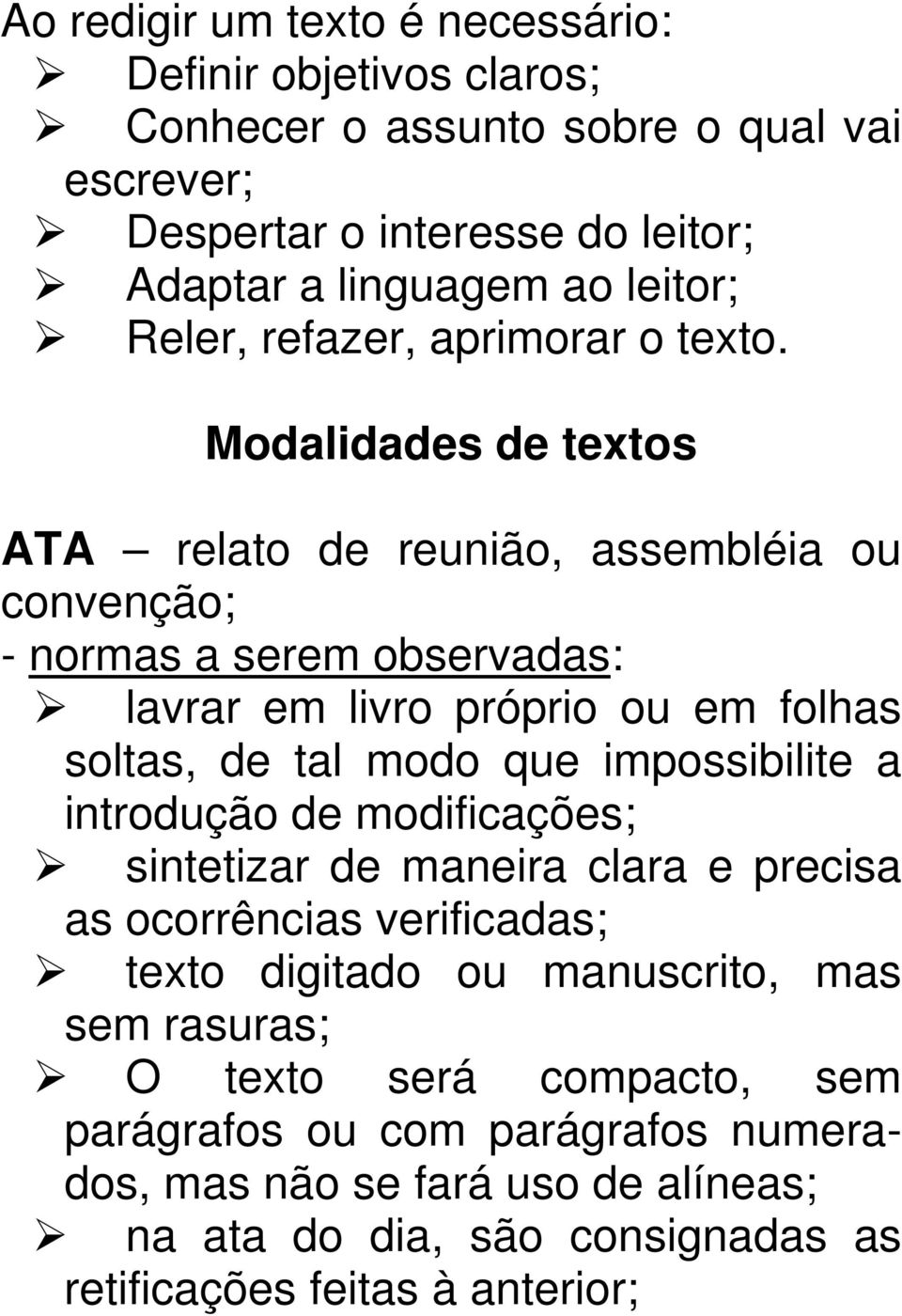 Modalidades de textos ATA relato de reunião, assembléia ou convenção; - normas a serem observadas: lavrar em livro próprio ou em folhas soltas, de tal modo que