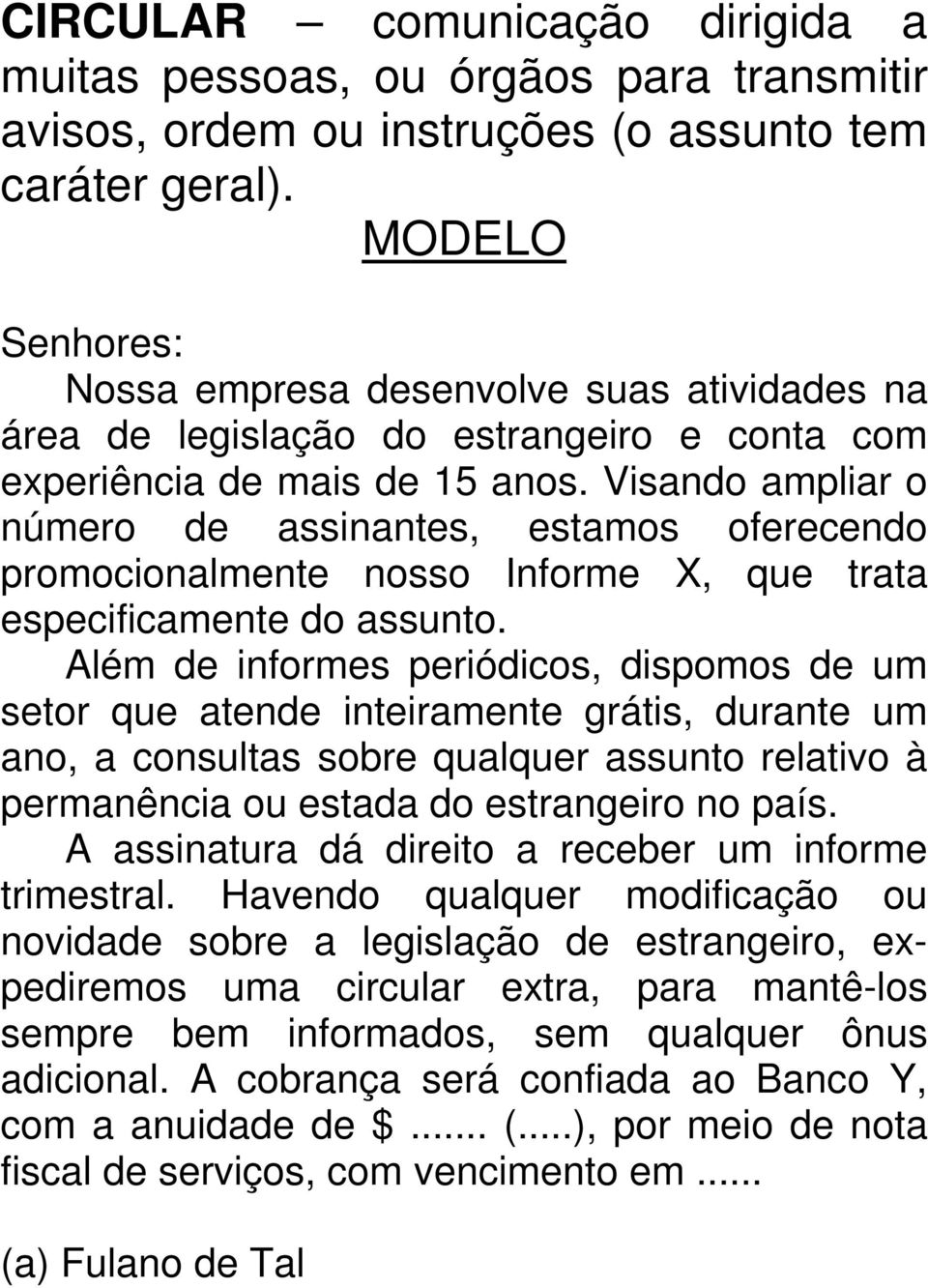 Visando ampliar o número de assinantes, estamos oferecendo promocionalmente nosso Informe X, que trata especificamente do assunto.