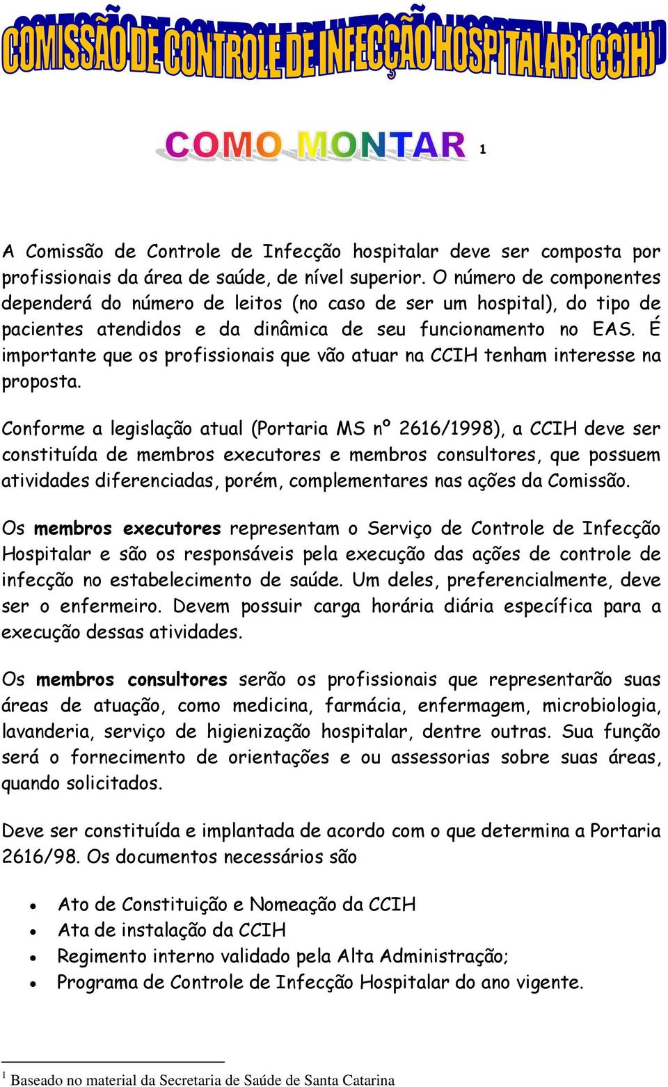 É importante que os profissionais que vão atuar na CCIH tenham interesse na proposta.