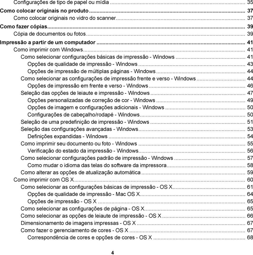 .. 43 Opções de impressão de múltiplas páginas - Windows... 44 Como selecionar as configurações de impressão frente e verso - Windows... 44 Opções de impressão em frente e verso - Windows.