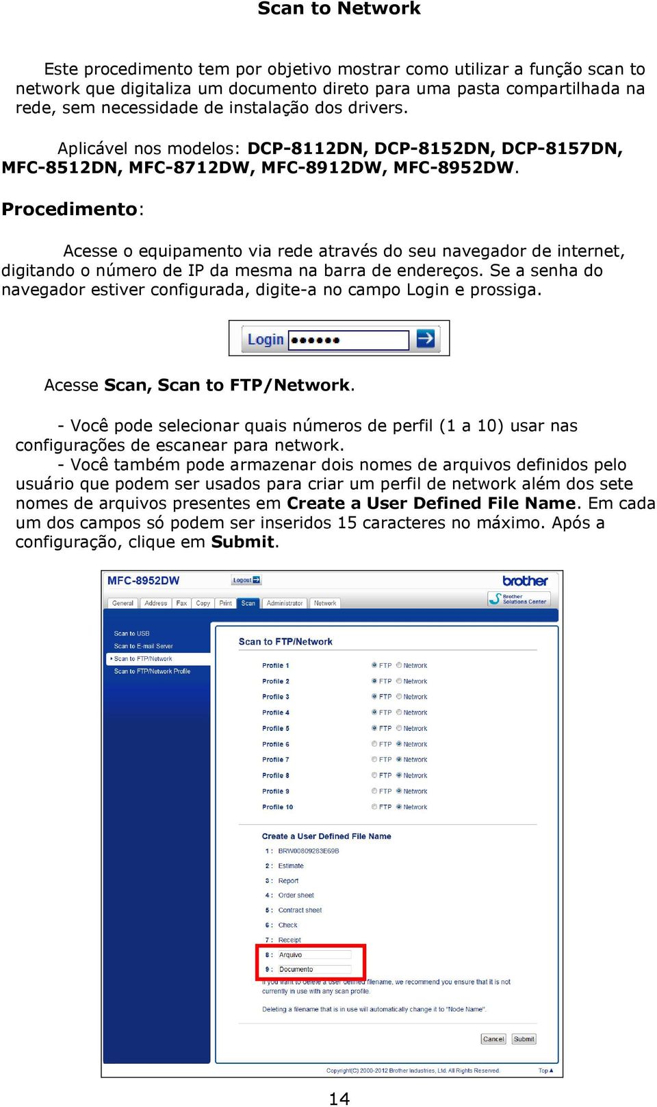 Procedimento: Acesse o equipamento via rede através do seu navegador de internet, digitando o número de IP da mesma na barra de endereços.