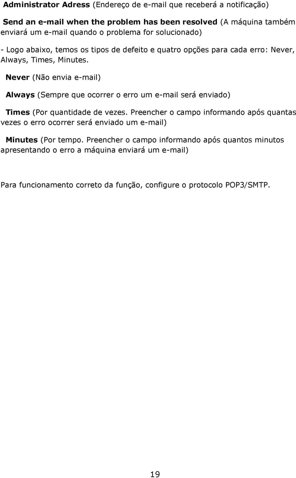 Never (Não envia e-mail) Always (Sempre que ocorrer o erro um e-mail será enviado) Times (Por quantidade de vezes.