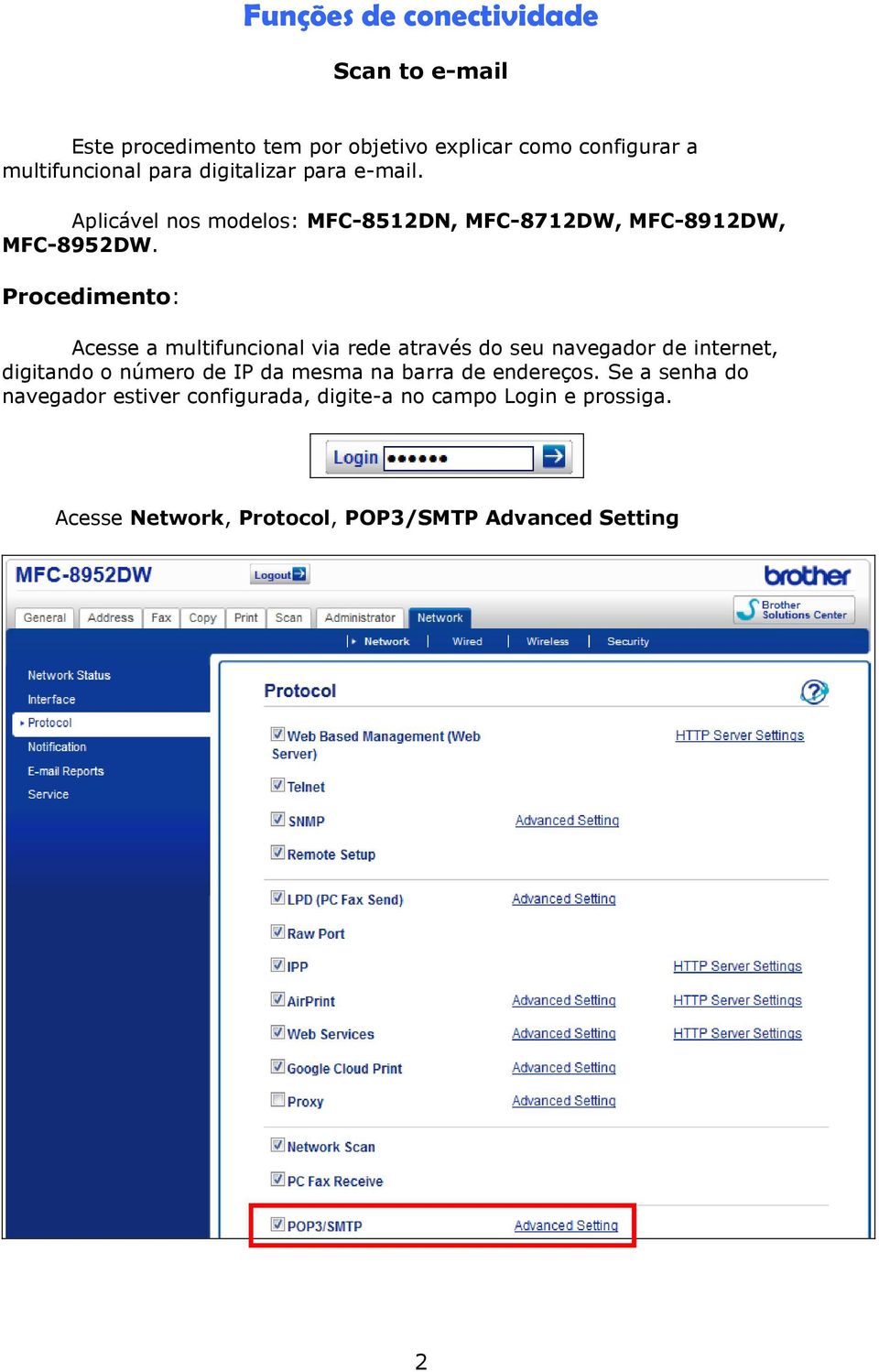 Procedimento: Acesse a multifuncional via rede através do seu navegador de internet, digitando o número de IP da mesma na