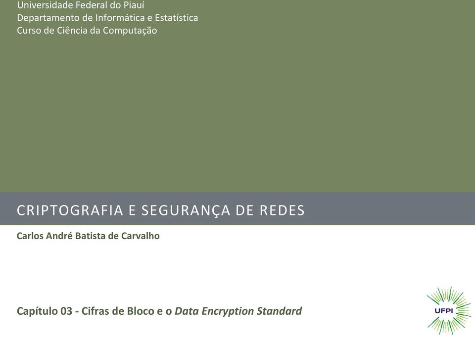 CRIPTOGRAFIA E SEGURANÇA DE REDES Carlos André Batista