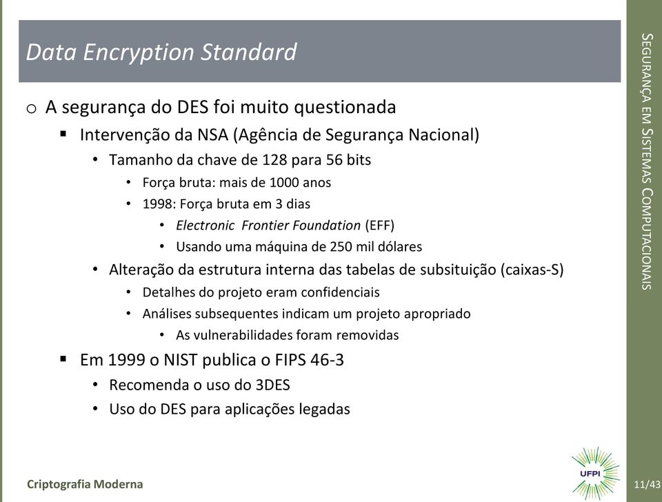 estrutura interna das tabelas de subsituição (caixas-s) Detalhes do projeto eram confidenciais Análises subsequentes indicam um projeto apropriado As