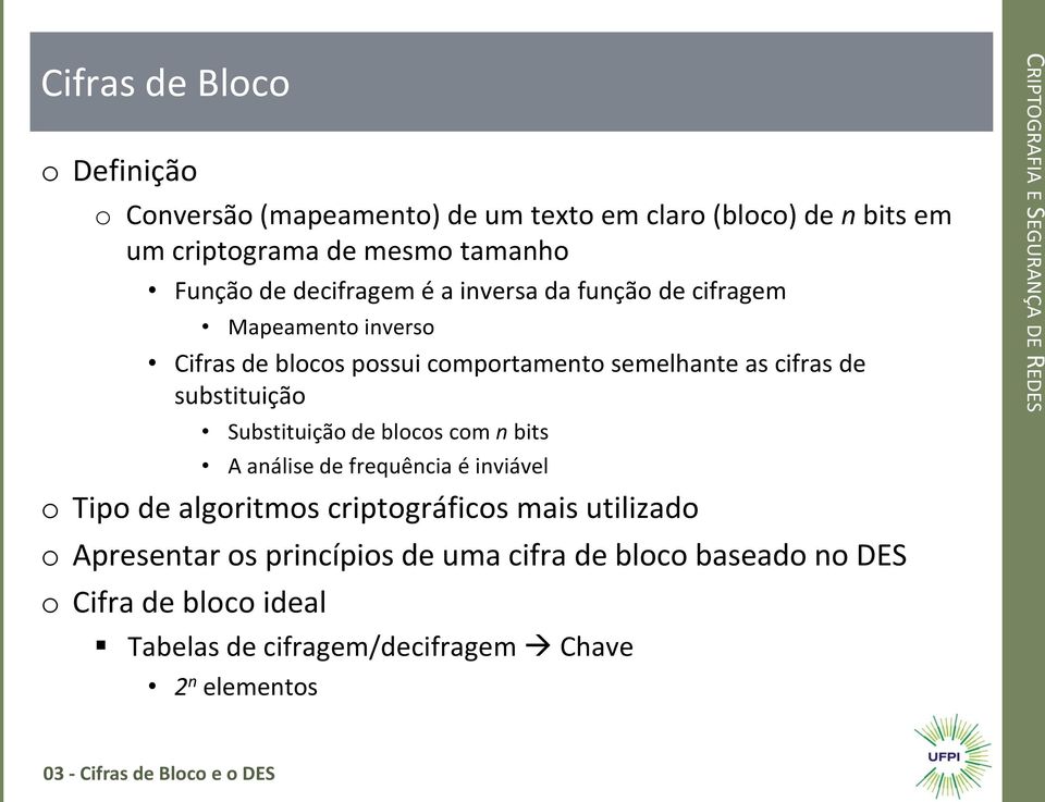 blocos com n bits A análise de frequência é inviável o Tipo de algoritmos criptográficos mais utilizado o Apresentar os princípios de uma cifra de