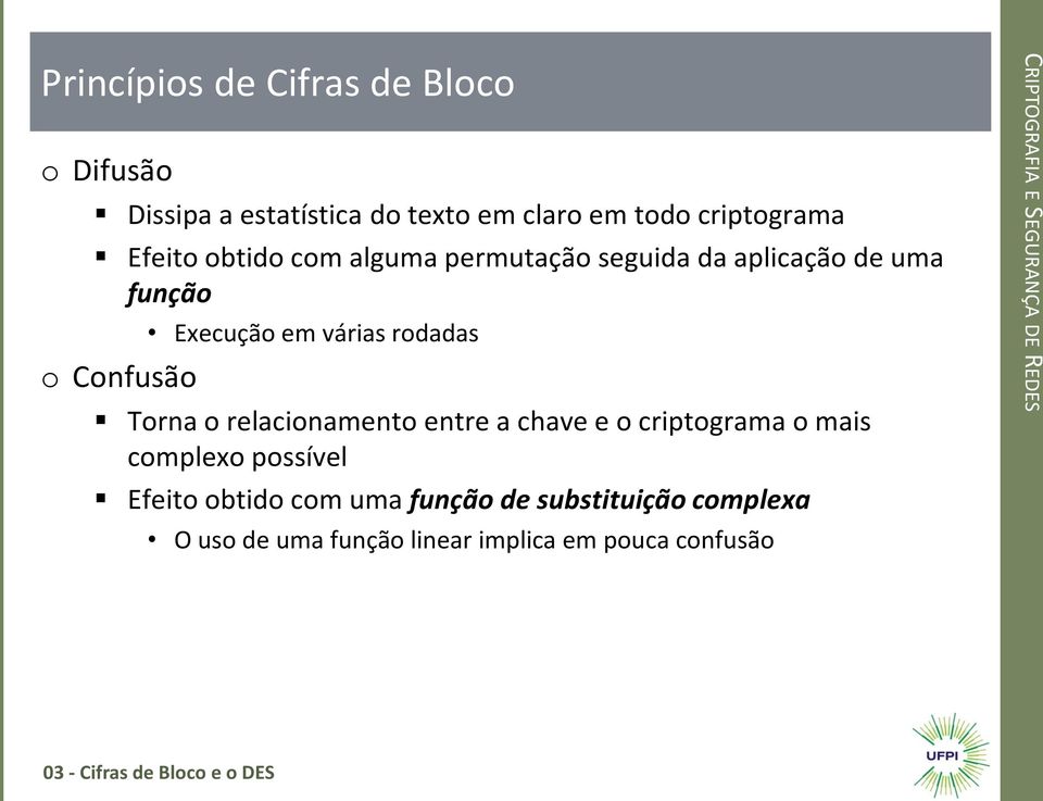 relacionamento entre a chave e o criptograma o mais complexo possível Efeito obtido com uma função de