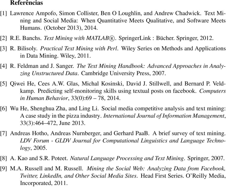 Wiley Series on Methods and Applications in Data Mining. Wiley, 2011. [4] R. Feldman and J. Sanger. The Text Mining Handbook: Advanced Approaches in Analyzing Unstructured Data.