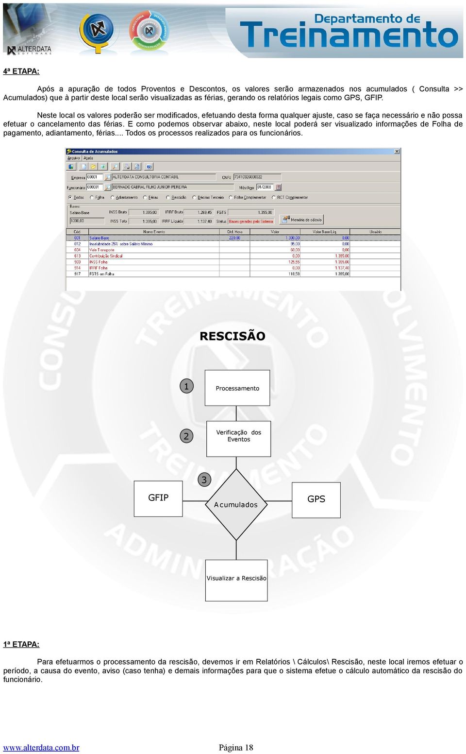 E como podemos observar abaixo, neste local poderá ser visualizado informações de Folha de pagamento, adiantamento, férias... Todos os processos realizados para os funcionários.