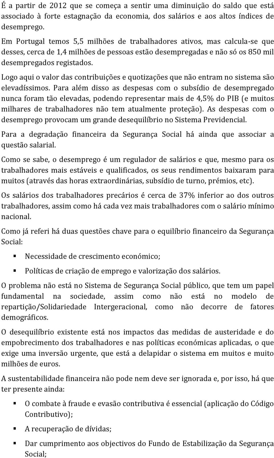 Logo aqui o valor das contribuições e quotizações que não entram no sistema são elevadíssimos.