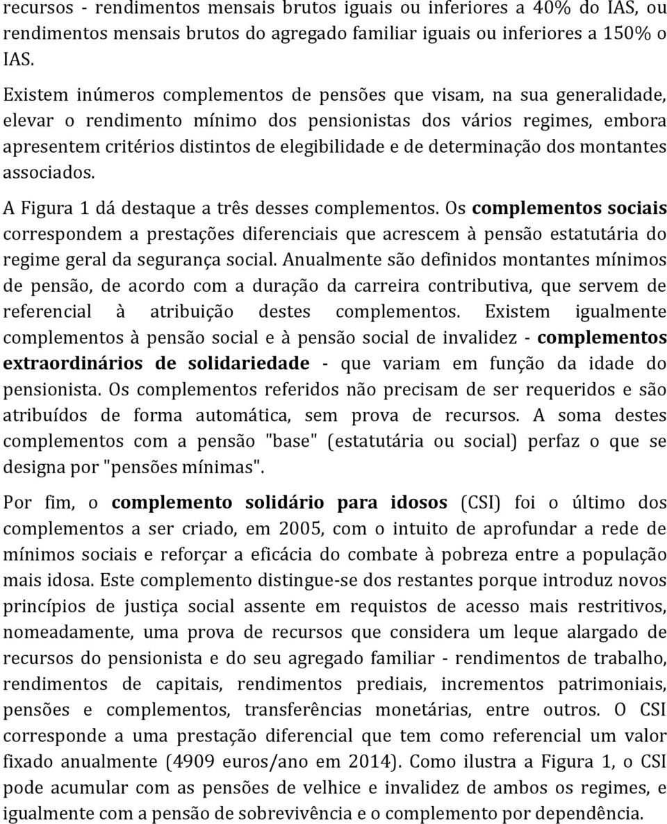 determinação dos montantes associados. A Figura 1 dá destaque a três desses complementos.