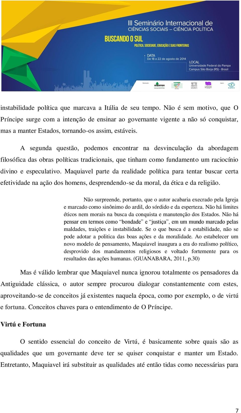 A segunda questão, podemos encontrar na desvinculação da abordagem filosófica das obras políticas tradicionais, que tinham como fundamento um raciocínio divino e especulativo.