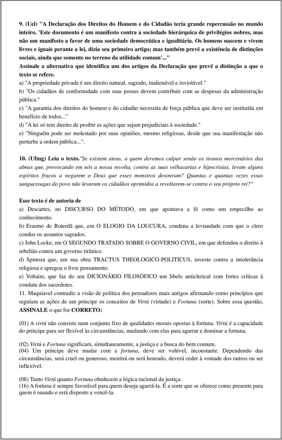 Os homens nascem e vivem livres e iguais perante a lei, dizia seu primeiro artigo; mas também prevê a existência de distinções sociais, ainda que somente no terreno da utilidade comum'.