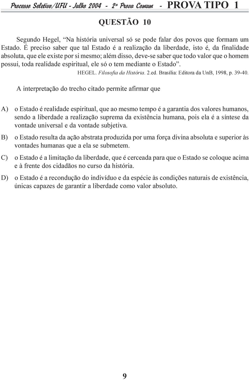 1998, p 39-40 A interpretação do trecho citado permite afirmar que A) o Estado é realidade espiritual, que ao mesmo tempo é a garantia dos valores humanos, sendo a liberdade a realização suprema da