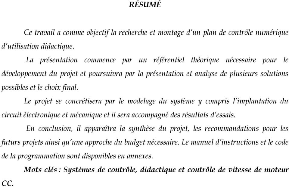 Le projet se concrétisera par le modelage du système y compris l implantation du circuit électronique et mécanique et il sera accompagné des résultats d essais.