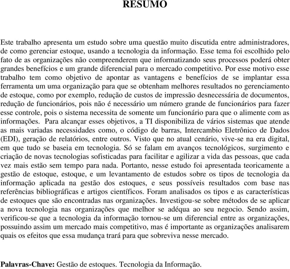 Por esse motivo esse trabalho tem como objetivo de apontar as vantagens e benefícios de se implantar essa ferramenta um uma organização para que se obtenham melhores resultados no gerenciamento de