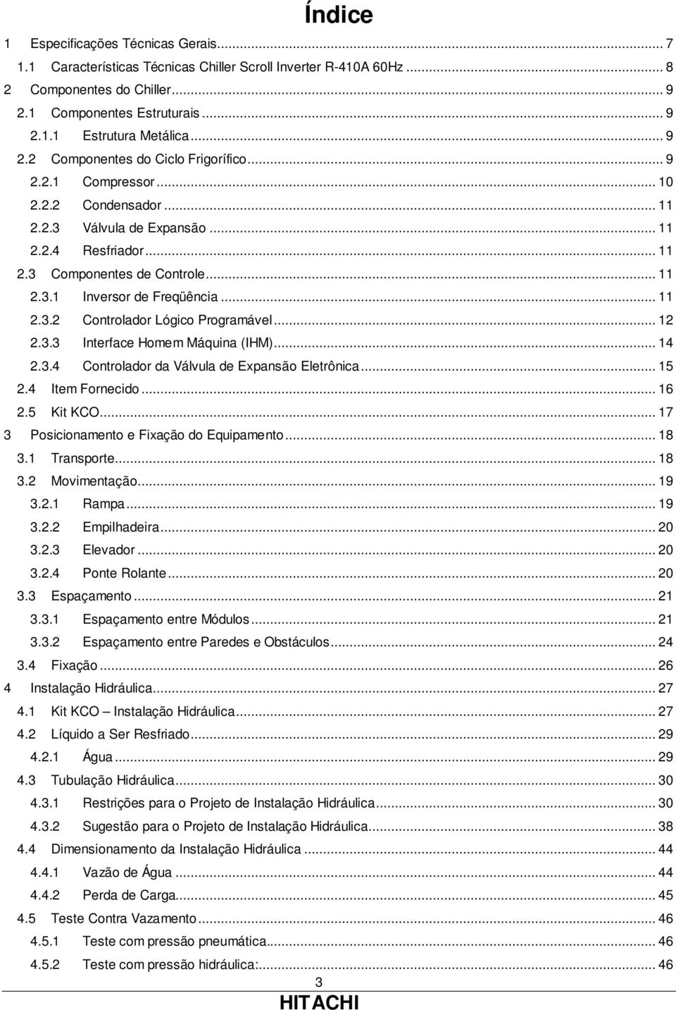 .. 11 2.3.2 Controlador Lógico Programável... 12 2.3.3 Interface Homem Máquina (IHM)... 14 2.3.4 Controlador da Válvula de Expansão Eletrônica... 15 2.4 Item Fornecido... 16 2.5 Kit KCO.