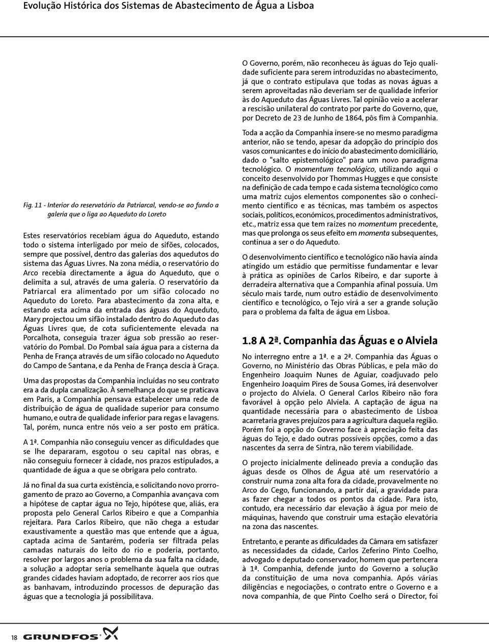 Tal opinião veio a acelerar a rescisão unilateral do contrato por parte do Governo, que, por Decreto de 23 de Junho de 1864, pôs fim à Companhia. Fig.