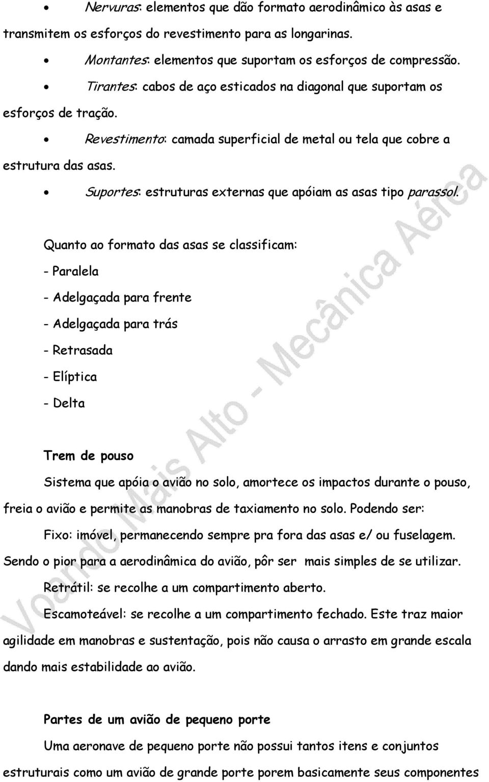 Suportes: estruturas externas que apóiam as asas tipo parassol.