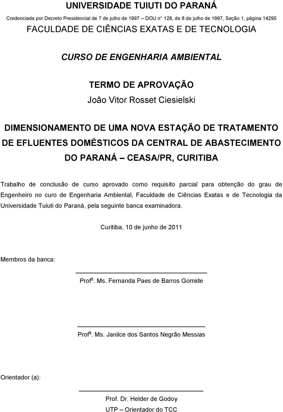 Trabalho de conclusão de curso aprovado como requisito parcial para obtenção do grau de Engenheiro no curo de Engenharia Ambiental, Faculdade de Ciências Exatas e de Tecnologia da Universidade Tuiuti