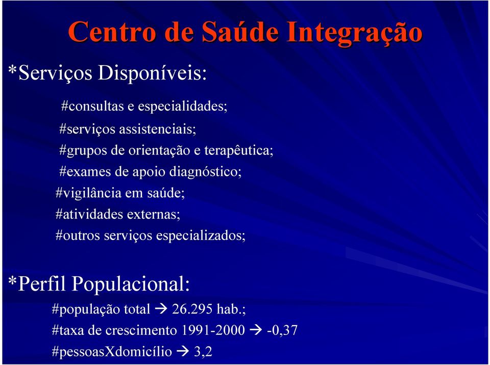 #vigilância em saúde; #atividades externas; #outros serviços especializados; *Perfil