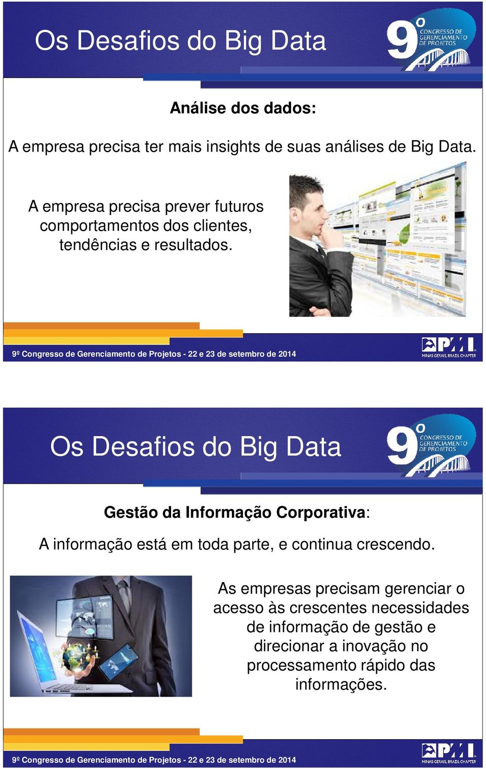 21 Os Desafios do Big Data Gestão da Informação Corporativa: A informação está em toda parte, e continua crescendo.