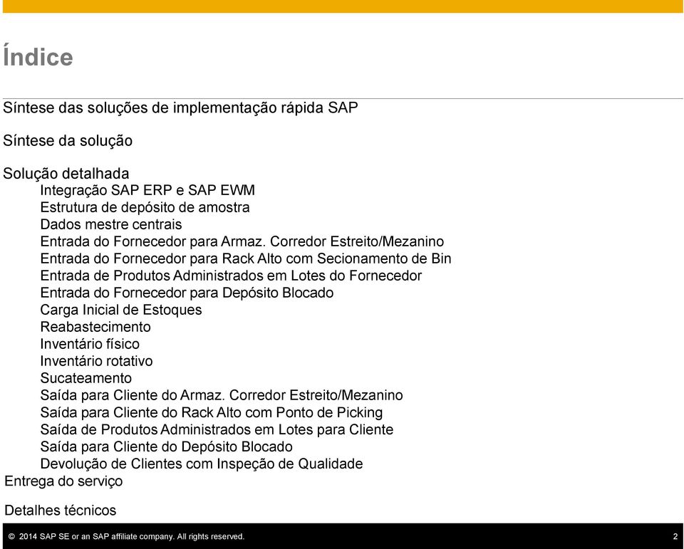 Corredor Estreito/Mezanino Entrada do Fornecedor para Rack Alto com Secionamento de Bin Entrada de Produtos Administrados em Lotes do Fornecedor Entrada do Fornecedor para Depósito Blocado Carga