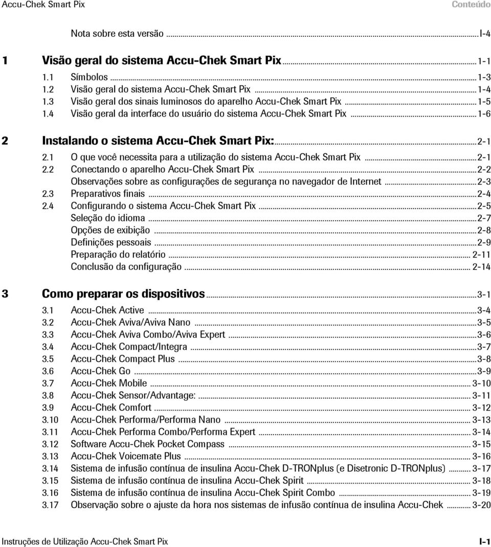 1 O que você necessita para a utilização do sistema Accu-Chek Smart Pix...2-1 2.2 Conectando o aparelho Accu-Chek Smart Pix.