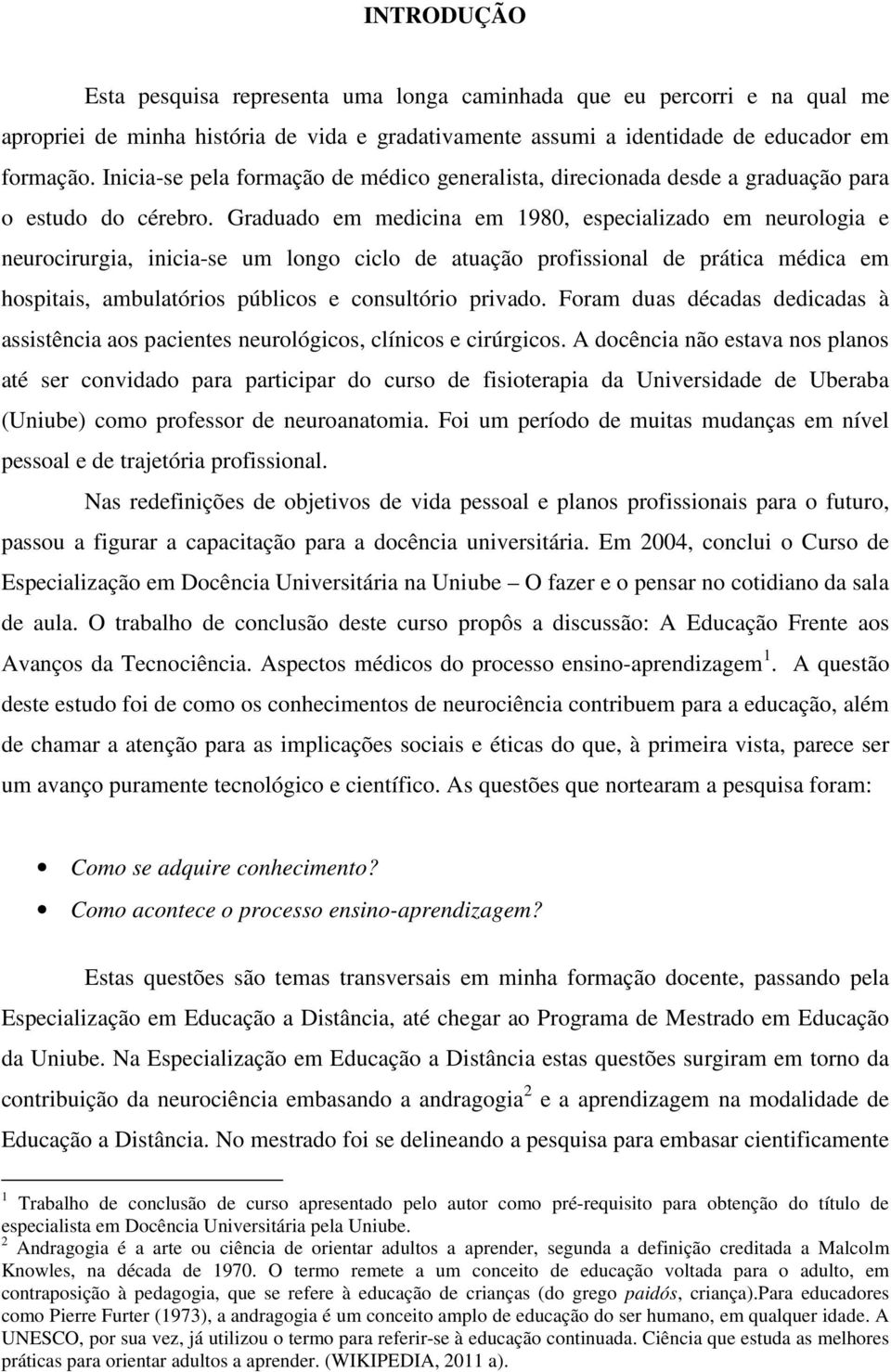 Graduado em medicina em 1980, especializado em neurologia e neurocirurgia, inicia-se um longo ciclo de atuação profissional de prática médica em hospitais, ambulatórios públicos e consultório privado.