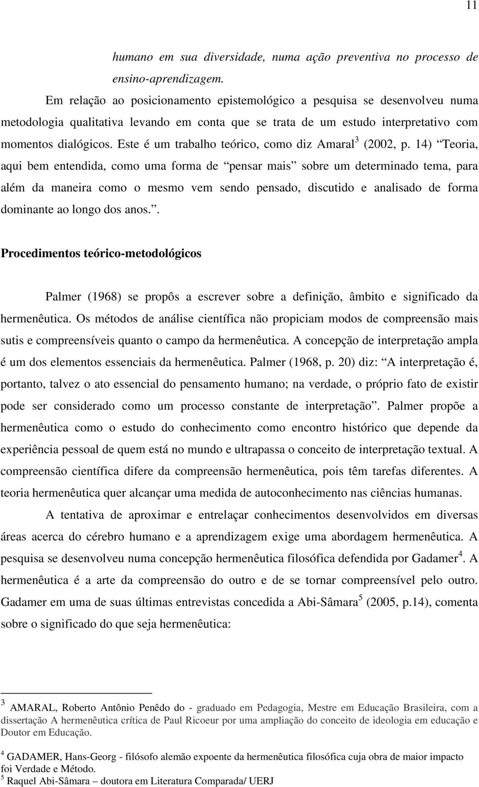 Este é um trabalho teórico, como diz Amaral 3 (2002, p.