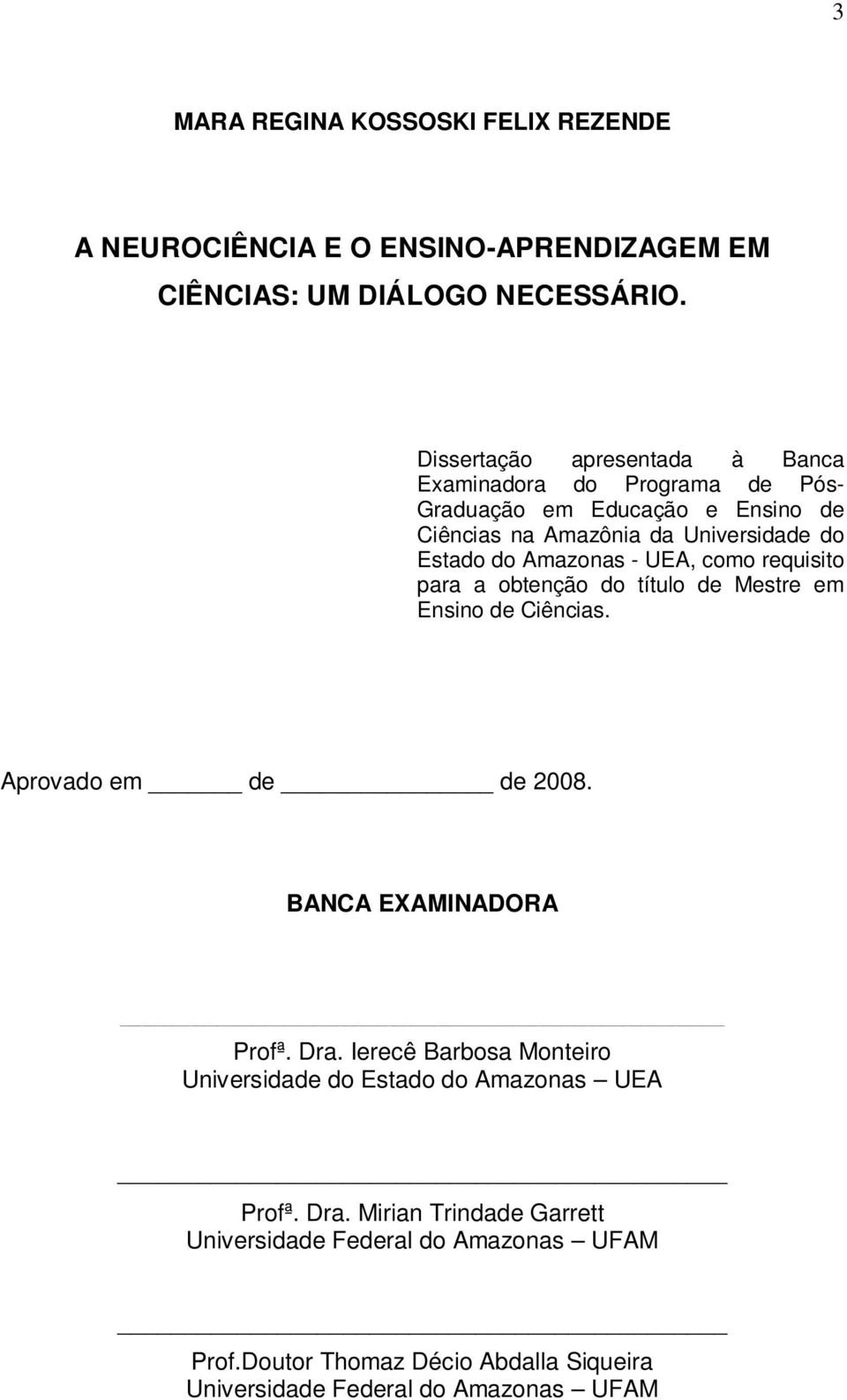 Amazonas - UEA, como requisito para a obtenção do título de Mestre em Ensino de Ciências. Aprovado em de de 2008. BANCA EXAMINADORA Profª. Dra.