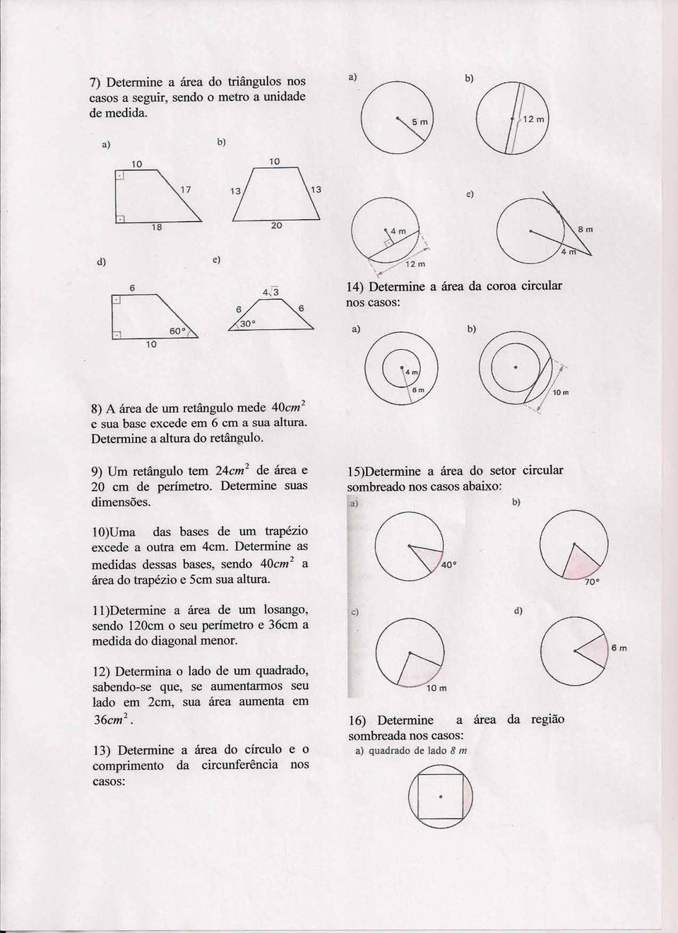 9) Um retângulo tem 24m 2 de área e 20 em de perímetro. Determine suas dimensões. IS)Determine a área do setor irular somreado nos asos aaixo: ~ W lo)uma das ases de um trapézio exede a outra em 4m.