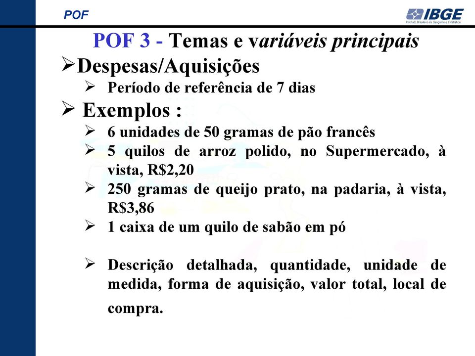 R$2,20 250 gramas de queijo prato, na padaria, à vista, R$3,86 1 caixa de um quilo de sabão em pó