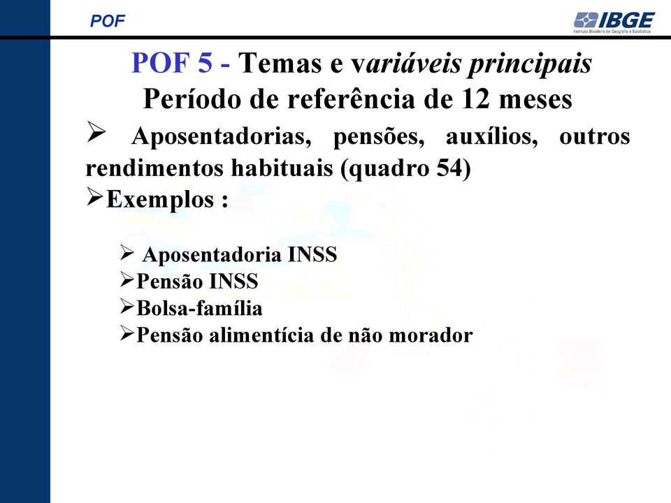 rendimentos habituais (quadro 54) Exemplos : Aposentadoria