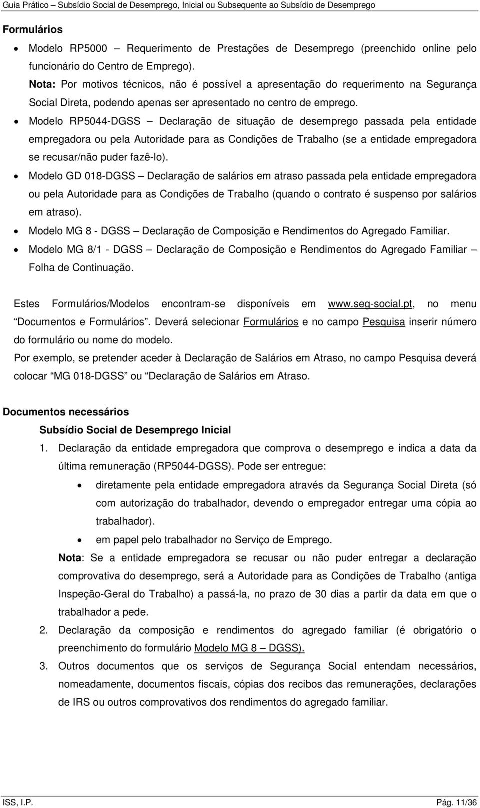 Modelo RP5044-DGSS Declaração de situação de desemprego passada pela entidade empregadora ou pela Autoridade para as Condições de Trabalho (se a entidade empregadora se recusar/não puder fazê-lo).