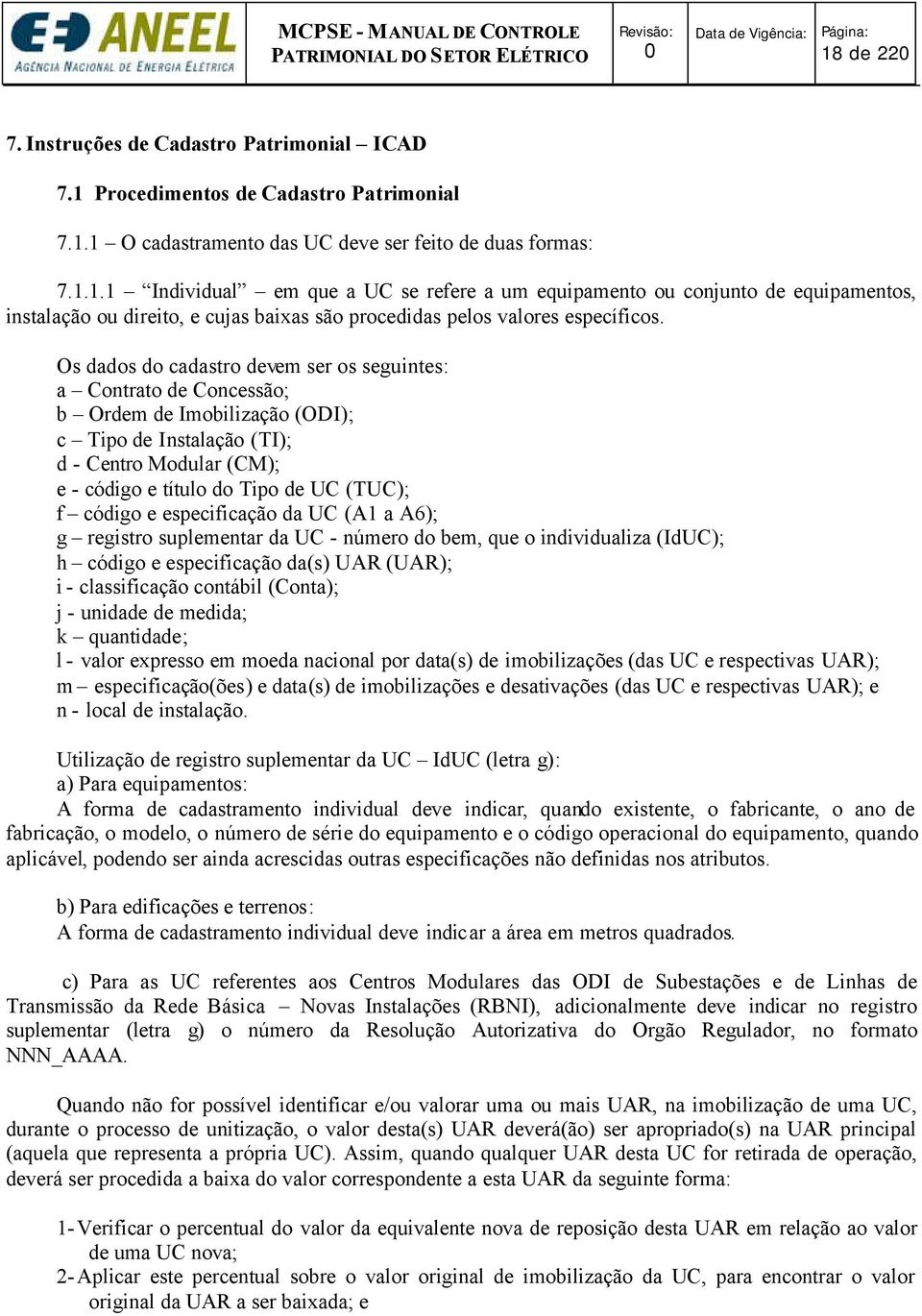 código e especificação da UC (A1 a A6); g registro suplementar da UC - número do bem, que o individualiza (IdUC); h código e especificação da(s) UAR (UAR); i - classificação contábil (Conta); j -