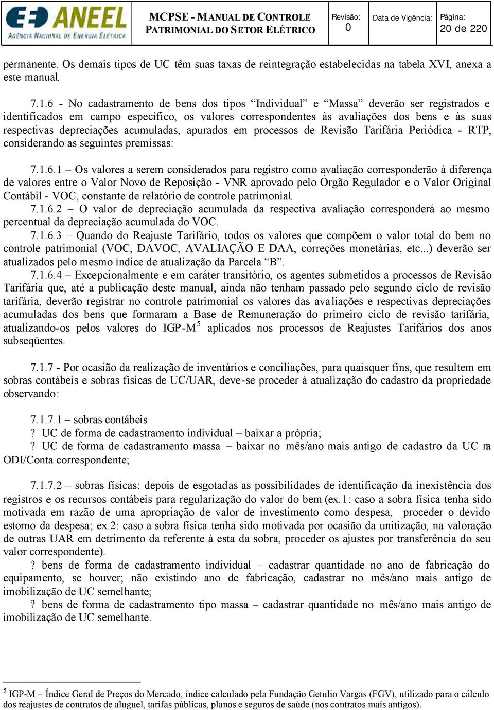 depreciações acumuladas, apurados em processos de Revisão Tarifária Periódica - RTP, considerando as seguintes premissas: 7.1.6.