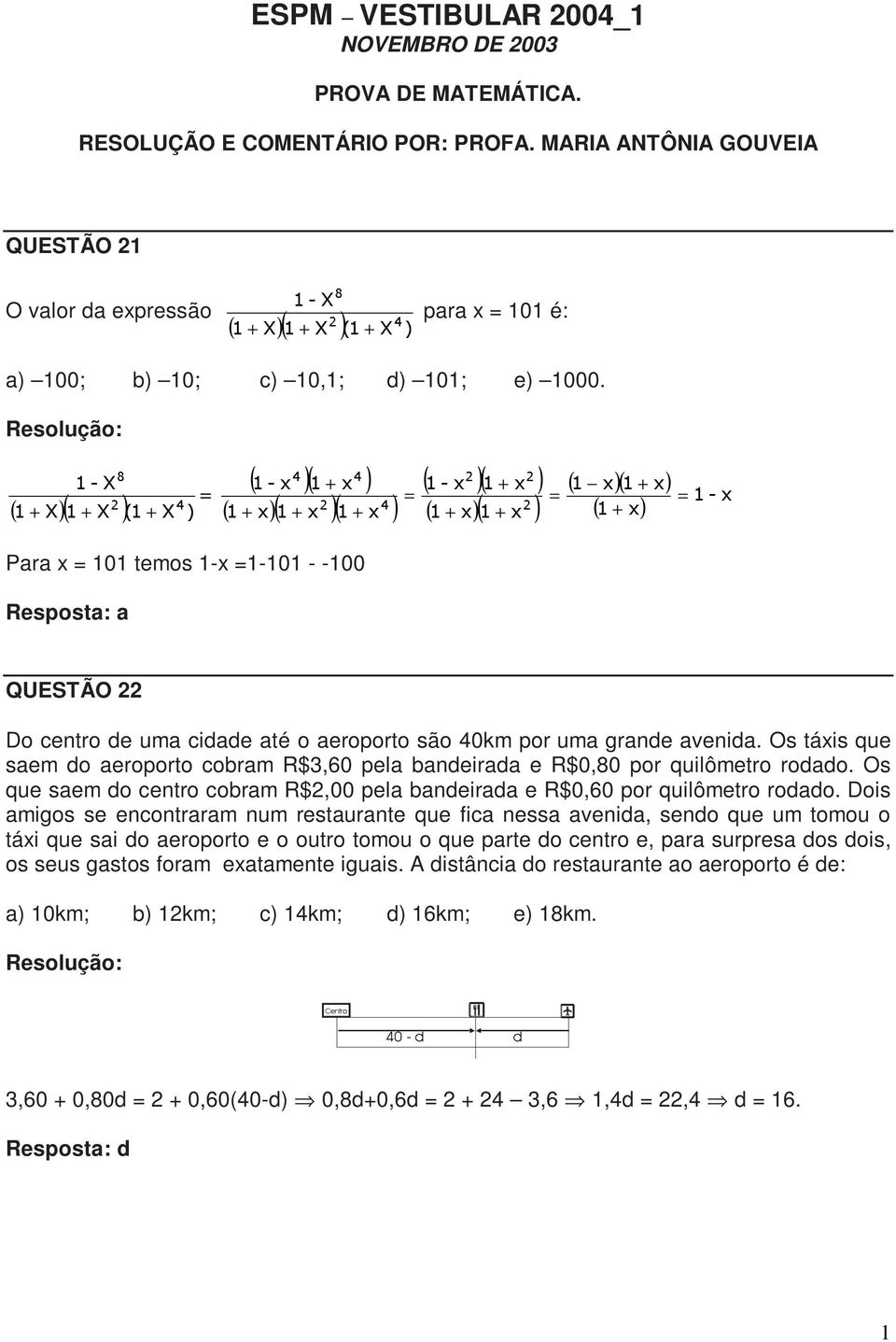; ( )( ) ( ;)( ; ) ; ( )( )( ) Para x 101 temos 1-x 1-101 - -100 Resposta: a ( )( ) ( )( ) ( )( ) ( ) QUESTÃO 22 Do centro de uma cidade até o aeroporto são 40km por uma grande avenida.