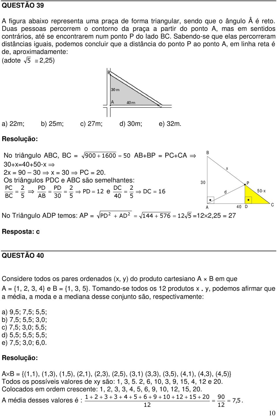 Sabendo-se que elas percorreram distâncias iguais, podemos concluir que a distância do ponto P ao ponto A, em linha reta é de, aproximadamente: (adote 2,25) a) 22m; b) 25m; c) 27m; d) 30m; e) 32m.