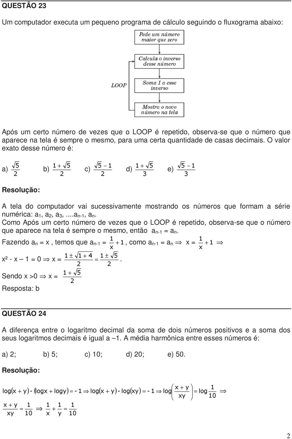 O valor exato desse número é: a) b) c) d) e) A tela do computador vai sucessivamente mostrando os números que formam a série numérica: a 1, a 2, a 3,...a n-1, a n.