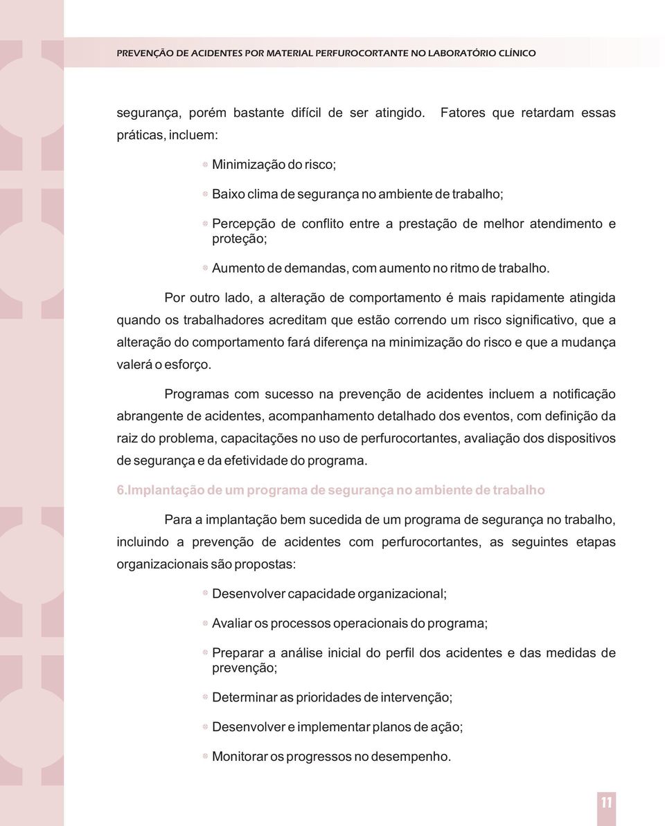 de demandas, com aumento no ritmo de trabalho.